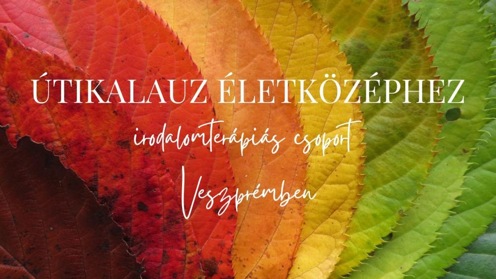 Útikalauz életközéphez - irodalomterápiás csoport Veszprémben